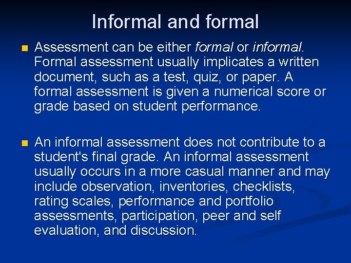 Informal and formal n Assessment can be either formal or informal. Formal assessment usually