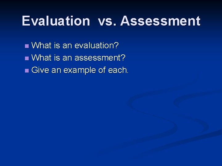 Evaluation vs. Assessment What is an evaluation? n What is an assessment? n Give