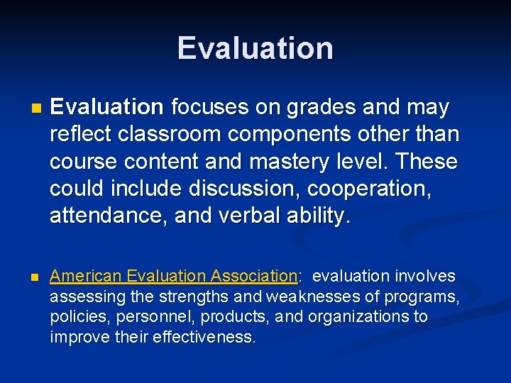 Evaluation n Evaluation focuses on grades and may reflect classroom components other than course