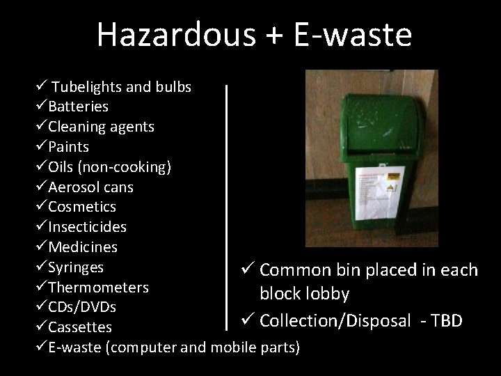 Hazardous + E-waste ü Tubelights and bulbs üBatteries üCleaning agents üPaints üOils (non-cooking) üAerosol
