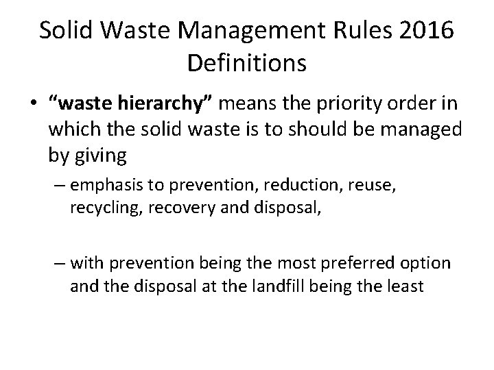 Solid Waste Management Rules 2016 Definitions • “waste hierarchy” means the priority order in