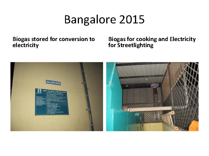 Bangalore 2015 Biogas stored for conversion to electricity Biogas for cooking and Electricity for