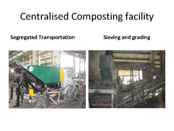 Centralised Composting facility Segregated Transportation Sieving and grading 