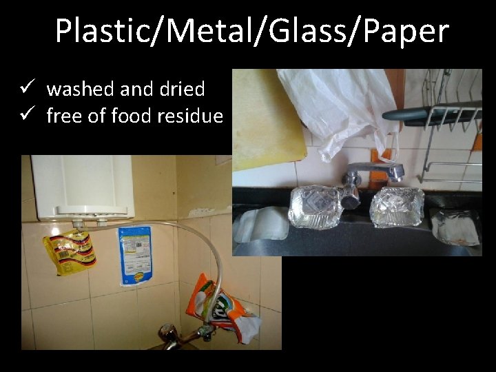 Plastic/Metal/Glass/Paper ü washed and dried ü free of food residue 
