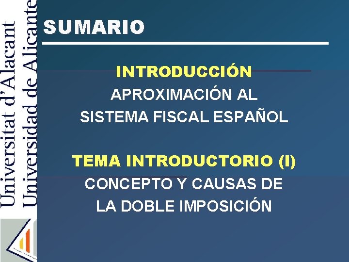 SUMARIO INTRODUCCIÓN APROXIMACIÓN AL SISTEMA FISCAL ESPAÑOL TEMA INTRODUCTORIO (I) CONCEPTO Y CAUSAS DE