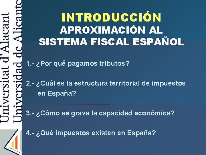 INTRODUCCIÓN APROXIMACIÓN AL SISTEMA FISCAL ESPAÑOL 1. - ¿Por qué pagamos tributos? 2. -