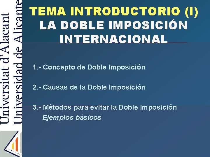 TEMA INTRODUCTORIO (I) LA DOBLE IMPOSICIÓN INTERNACIONAL 1. - Concepto de Doble Imposición 2.