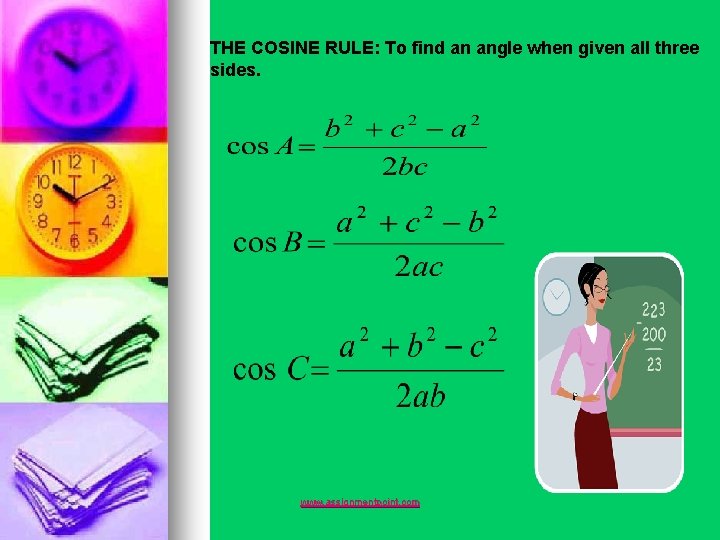 THE COSINE RULE: To find an angle when given all three sides. www. assignmentpoint.