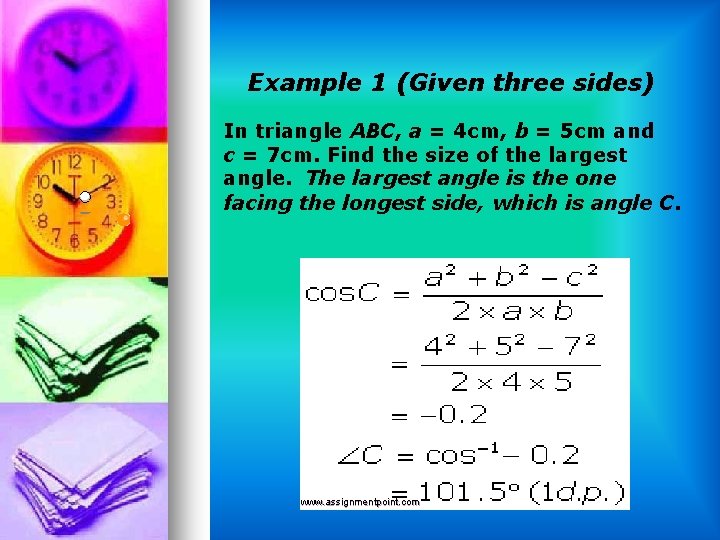 Example 1 (Given three sides) In triangle ABC, a = 4 cm, b =