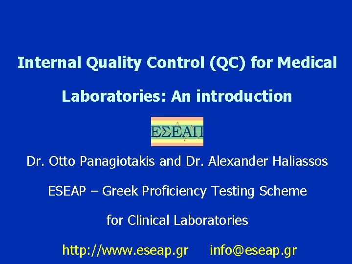 Internal Quality Control (QC) for Medical Laboratories: An introduction Dr. Otto Panagiotakis and Dr.