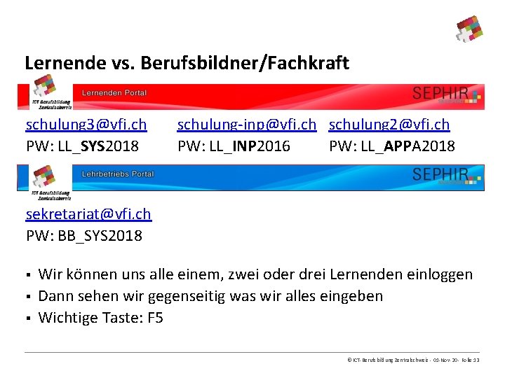 Lernende vs. Berufsbildner/Fachkraft schulung 3@vfi. ch PW: LL_SYS 2018 schulung-inp@vfi. ch schulung 2@vfi. ch
