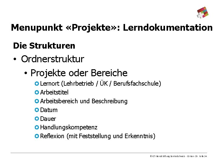 Menupunkt «Projekte» : Lerndokumentation Die Strukturen • Ordnerstruktur • Projekte oder Bereiche Lernort (Lehrbetrieb