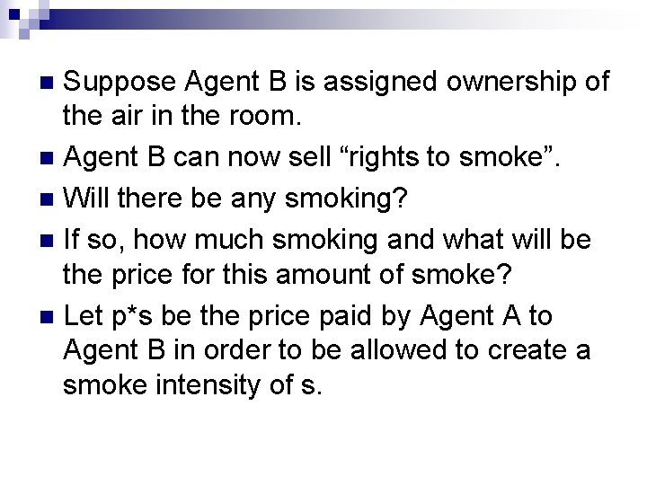 Suppose Agent B is assigned ownership of the air in the room. n Agent