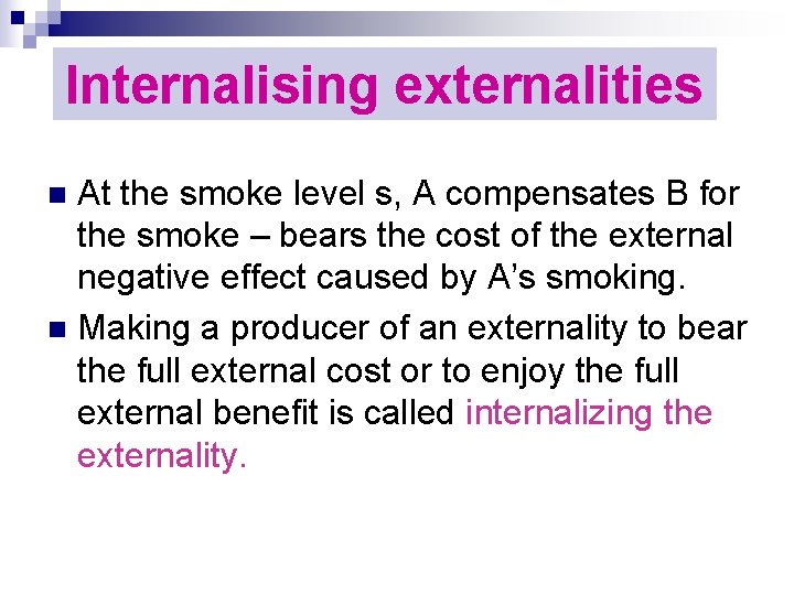 Internalising externalities At the smoke level s, A compensates B for the smoke –