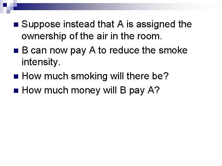 Suppose instead that A is assigned the ownership of the air in the room.