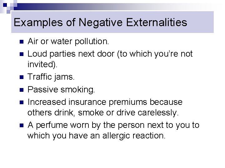 Examples of Negative Externalities n n n Air or water pollution. Loud parties next