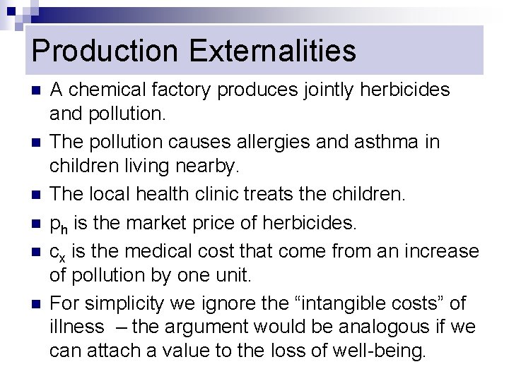 Production Externalities n n n A chemical factory produces jointly herbicides and pollution. The