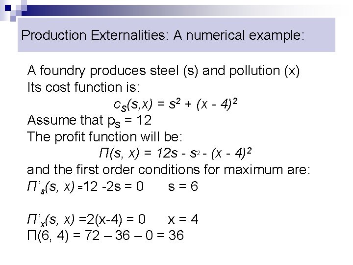 Production Externalities: A numerical example: A foundry produces steel (s) and pollution (x) Its