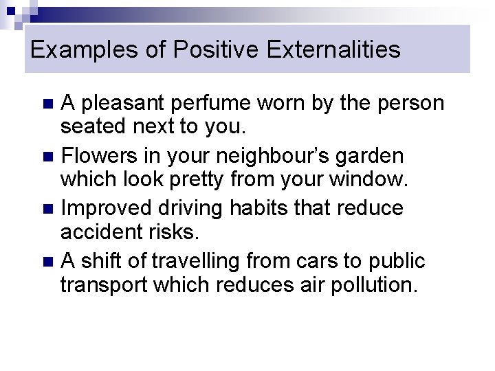 Examples of Positive Externalities A pleasant perfume worn by the person seated next to