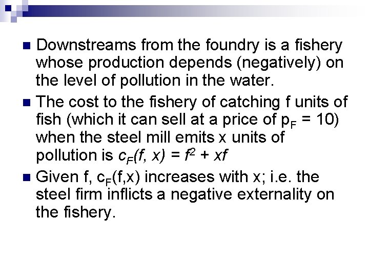 Downstreams from the foundry is a fishery whose production depends (negatively) on the level