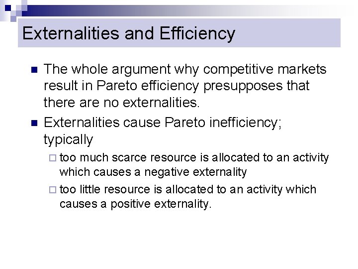 Externalities and Efficiency n n The whole argument why competitive markets result in Pareto
