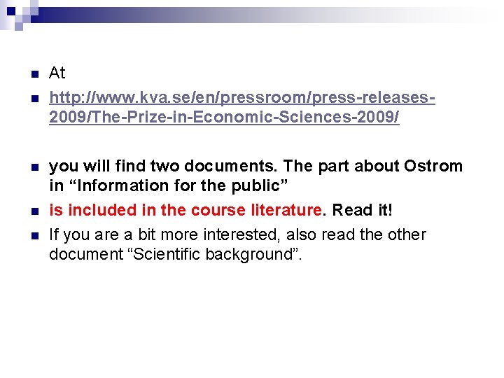 n n n At http: //www. kva. se/en/pressroom/press-releases 2009/The-Prize-in-Economic-Sciences-2009/ you will find two documents.