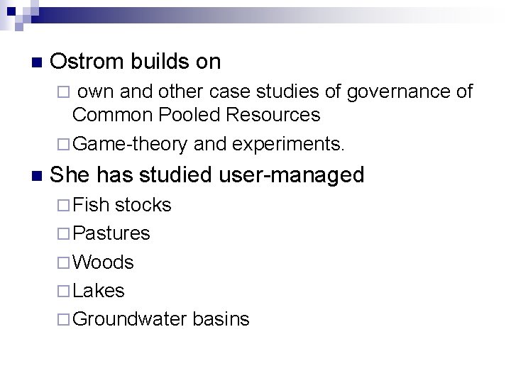 n Ostrom builds on own and other case studies of governance of Common Pooled