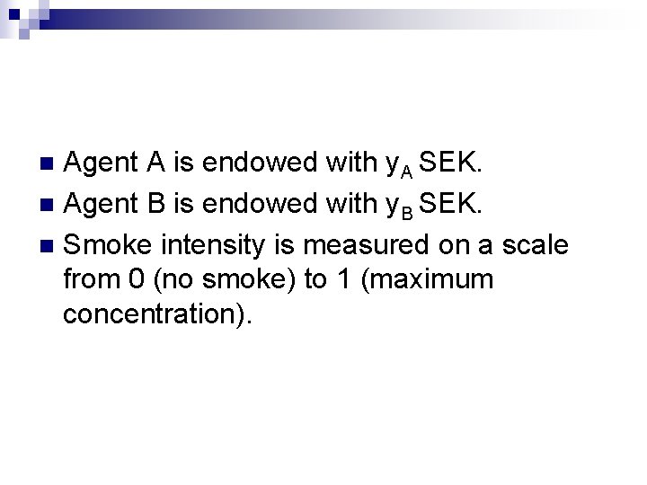 Agent A is endowed with y. A SEK. n Agent B is endowed with