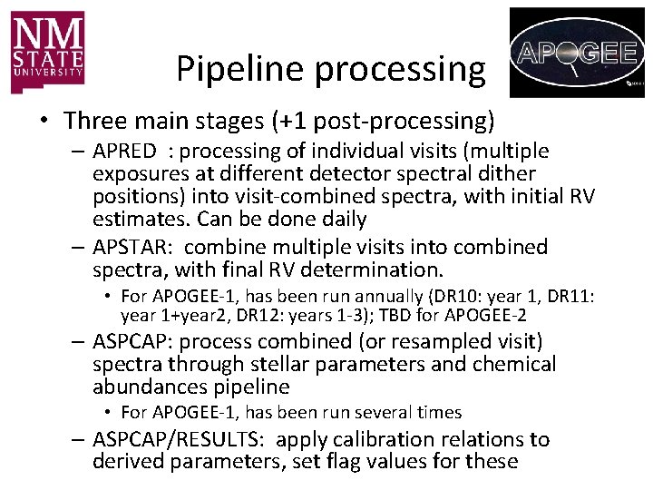 Pipeline processing • Three main stages (+1 post-processing) – APRED : processing of individual