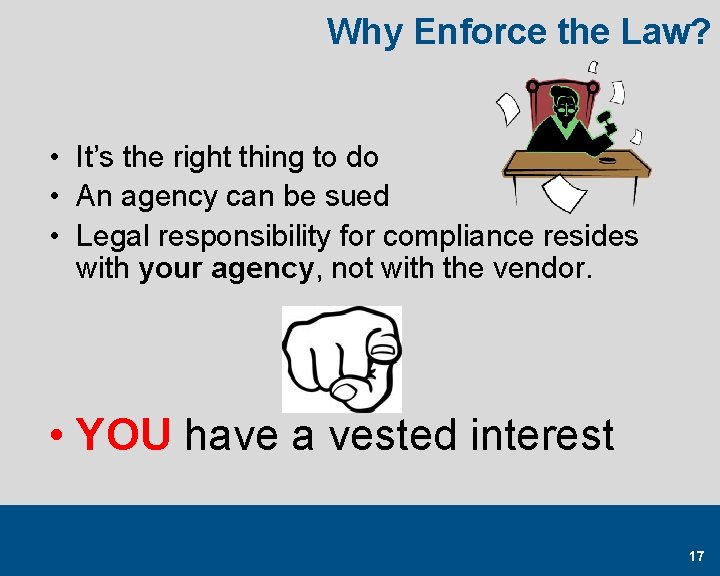 Why Enforce the Law? • It’s the right thing to do • An agency