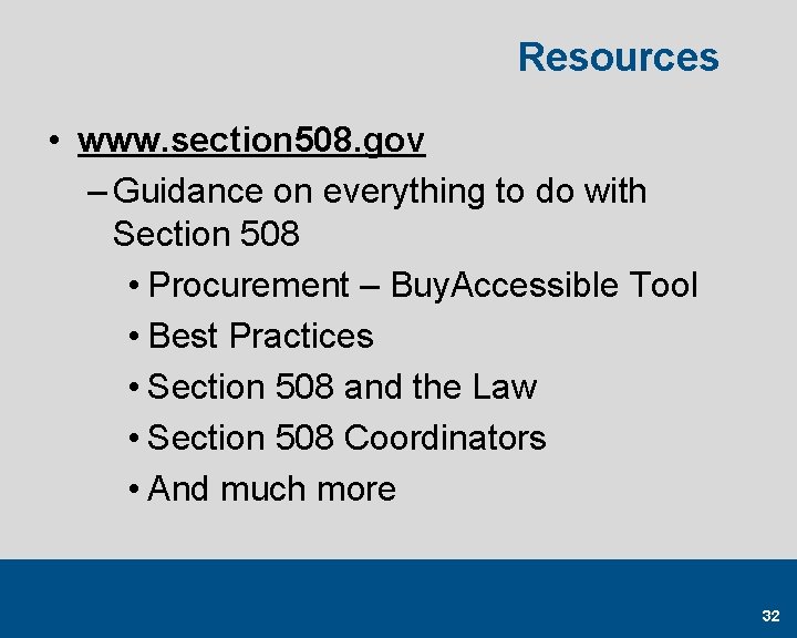 Resources • www. section 508. gov – Guidance on everything to do with Section