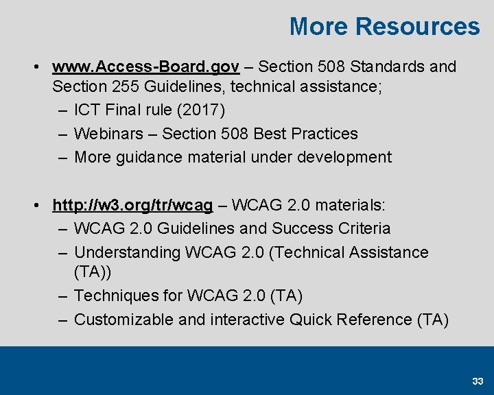 More Resources • www. Access-Board. gov – Section 508 Standards and Section 255 Guidelines,