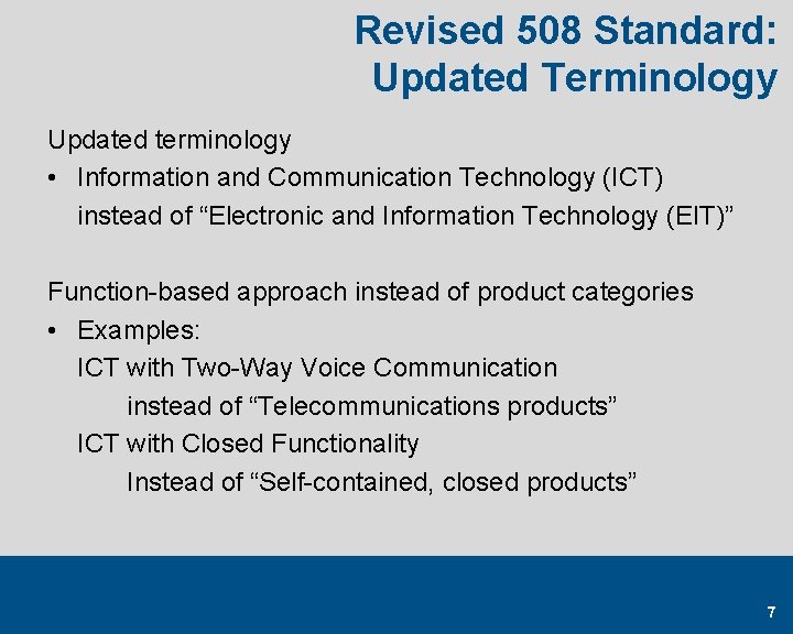 Revised 508 Standard: Updated Terminology Updated terminology • Information and Communication Technology (ICT) instead