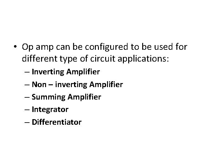  • Op amp can be configured to be used for different type of