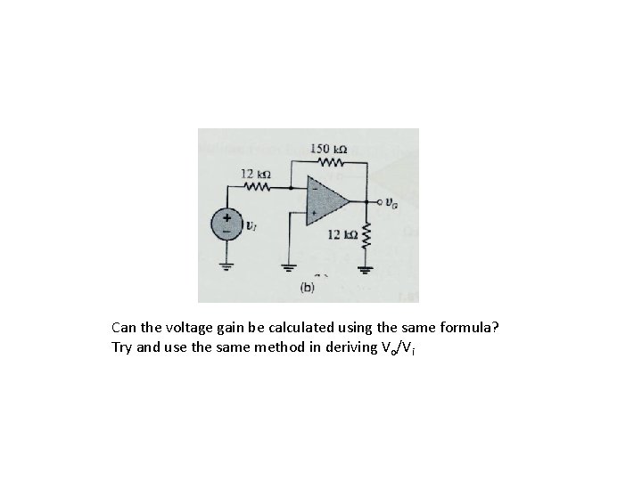 Can the voltage gain be calculated using the same formula? Try and use the