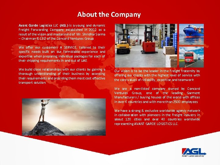 About the Company Avant Garde Logistics LLC (AGL) is a young and dynamic Freight