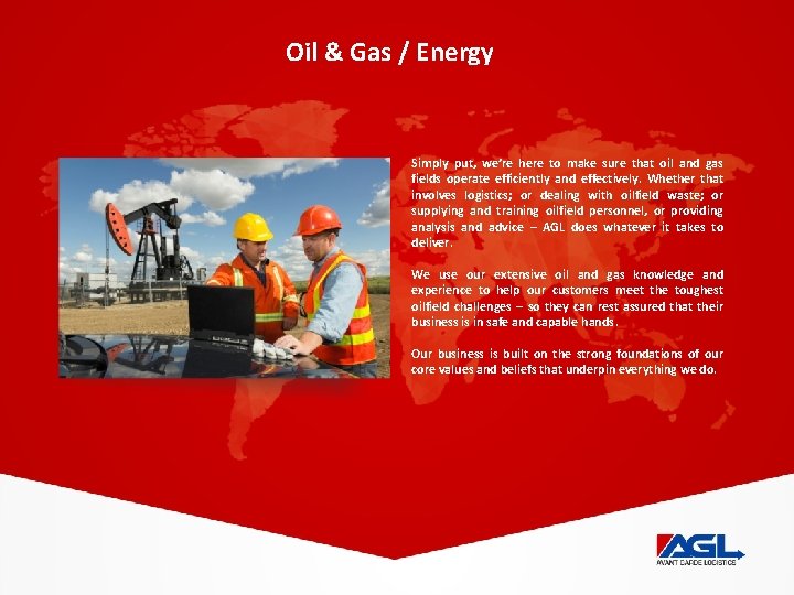 Oil & Gas / Energy Simply put, we’re here to make sure that oil