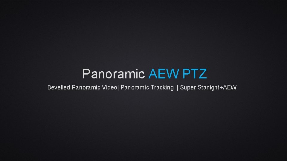 Panoramic AEW PTZ Bevelled Panoramic Video| Panoramic Tracking | Super Starlight+AEW 