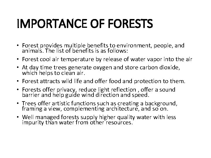 IMPORTANCE OF FORESTS • Forest provides multiple benefits to environment, people, and animals. The