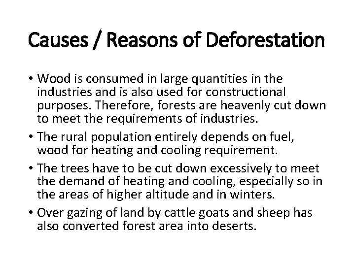 Causes / Reasons of Deforestation • Wood is consumed in large quantities in the
