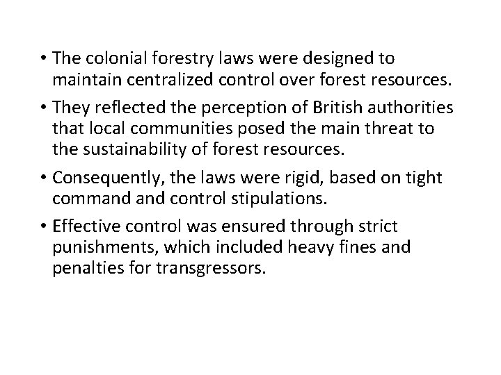  • The colonial forestry laws were designed to maintain centralized control over forest