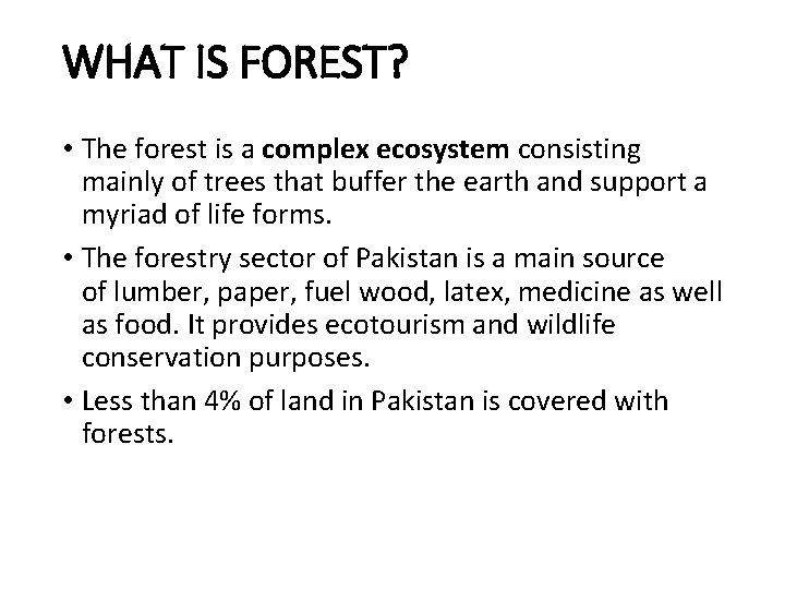 WHAT IS FOREST? • The forest is a complex ecosystem consisting mainly of trees