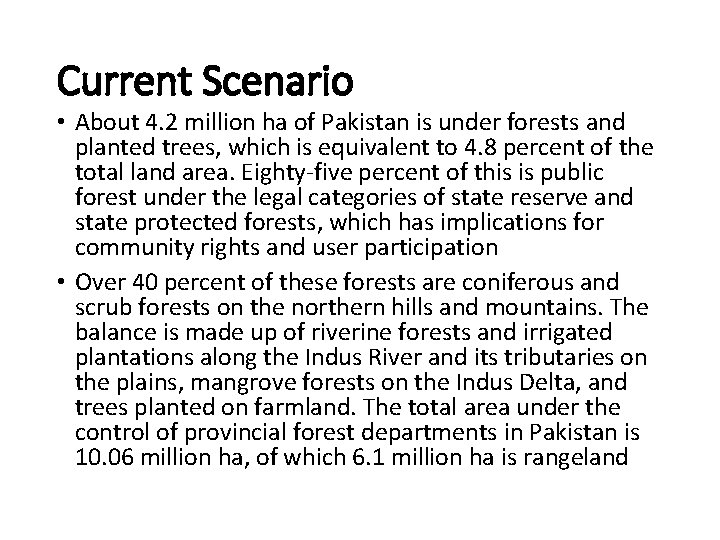 Current Scenario • About 4. 2 million ha of Pakistan is under forests and