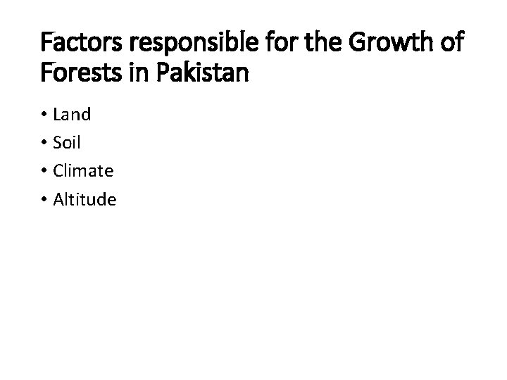 Factors responsible for the Growth of Forests in Pakistan • Land • Soil •