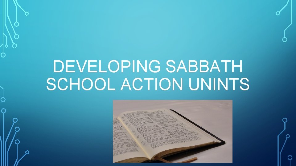 DEVELOPING SABBATH SCHOOL ACTION UNINTS 