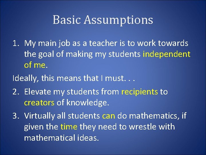 Basic Assumptions 1. My main job as a teacher is to work towards the