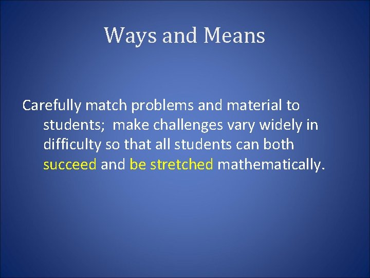 Ways and Means Carefully match problems and material to students; make challenges vary widely