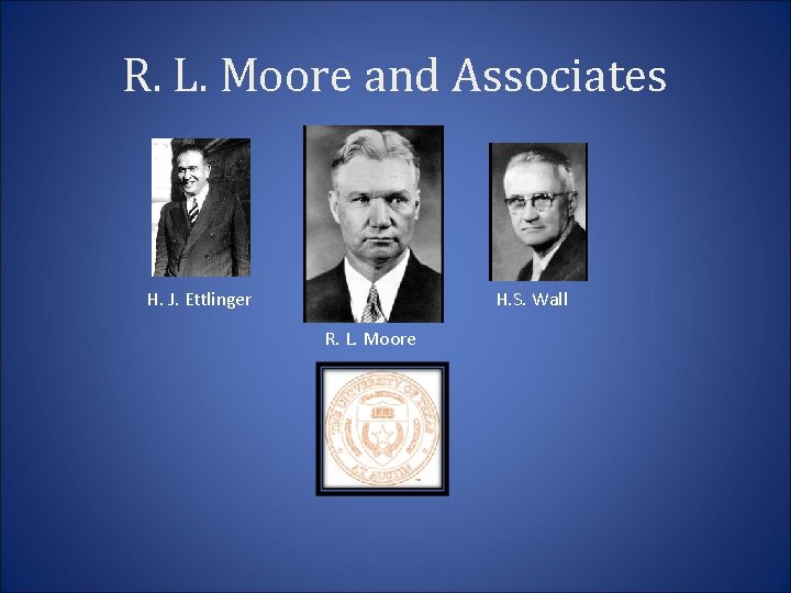 R. L. Moore and Associates H. J. Ettlinger H. S. Wall R. L. Moore