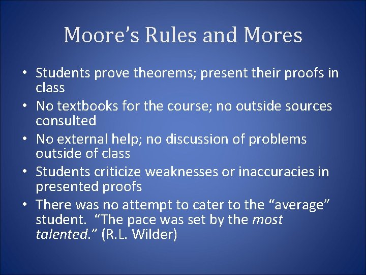 Moore’s Rules and Mores • Students prove theorems; present their proofs in class •