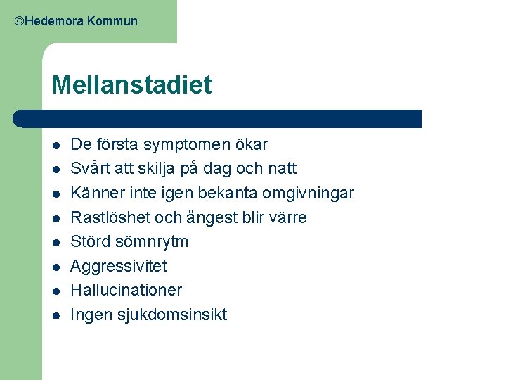 ©Hedemora Kommun Mellanstadiet l l l l De första symptomen ökar Svårt att skilja